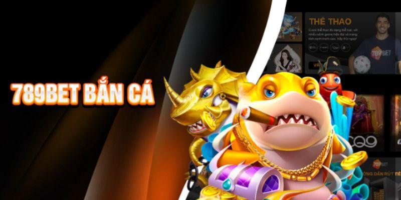 Bắn Cá 789BET – Hành Trình Phiêu Lưu Đầy Kịch Tính