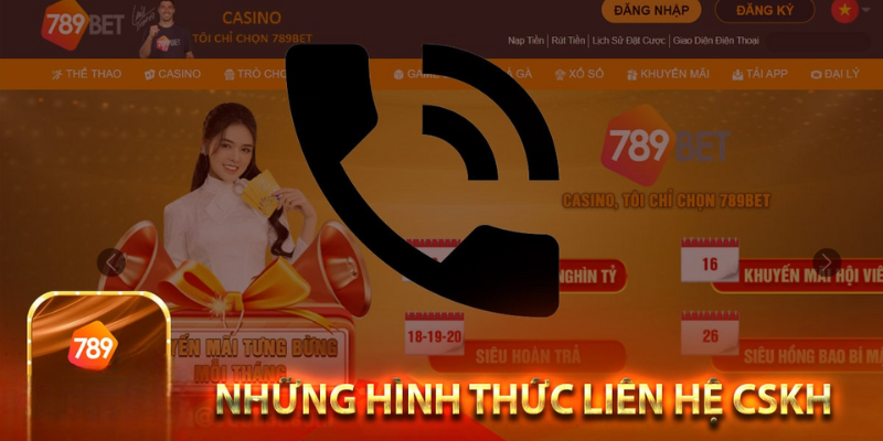 LIÊN HỆ 789BET – DỊCH VỤ CHĂM SÓC KHÁCH HÀNG 24/7