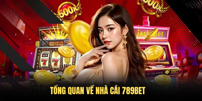 Tổng quan về nhà cái 789BET